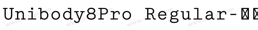 Unibody8Pro Regular字体转换 Unibody8Pro Regular字体转换